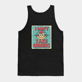 I don't take orders Tank Top